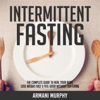 Intermittent_Fasting__The_Complete_Guide_to_Heal_Your_Body__Lose_Weight_Fast___Feel_Good_Without